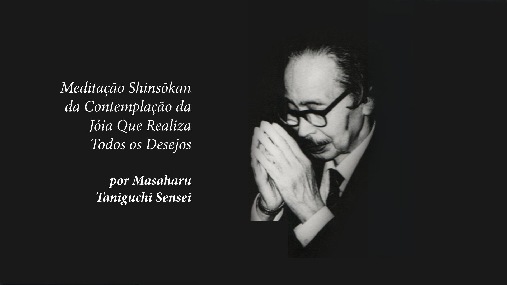 Meditação Shinsōkan da Contemplação da Jóia Que Realiza Todos os Desejos”, por Masaharu Taniguchi Sensei